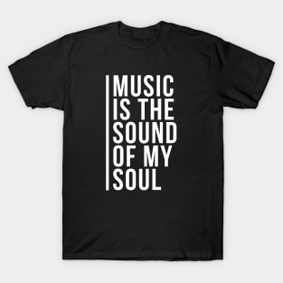 Music is the Sound of my Soul T-Shirt